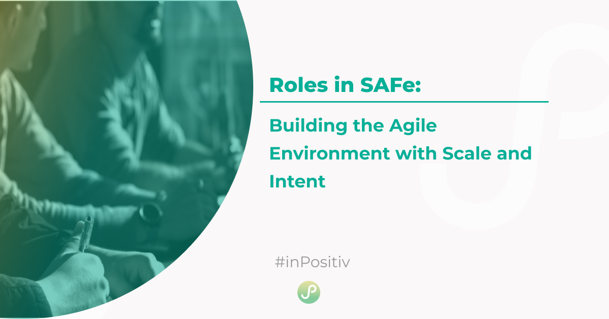 inPositiv Understanding SAFe Roles Product Owner, Scrum Master & More